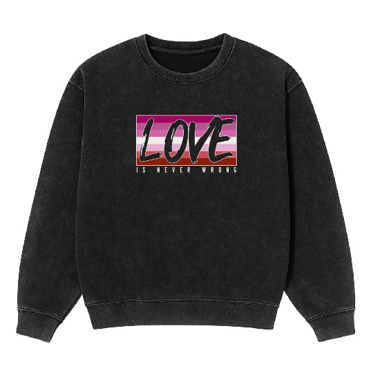 LGBTQ Love is never wrong Mineral Wash Sweatshirts