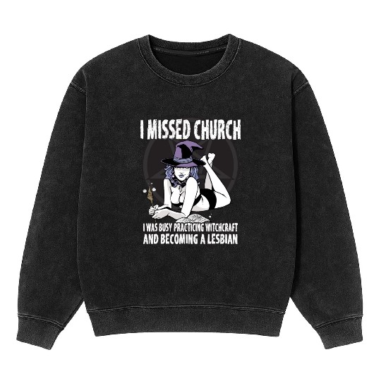 Missed Church Became Sexy Lesbian Witch LGBT Pride Mineral Wash Sweatshirts