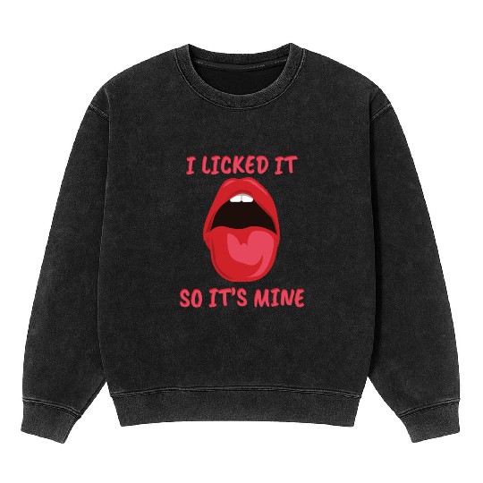I Licked It So It's Mine Funny Lesbian Pride Month Mineral Wash Sweatshirts