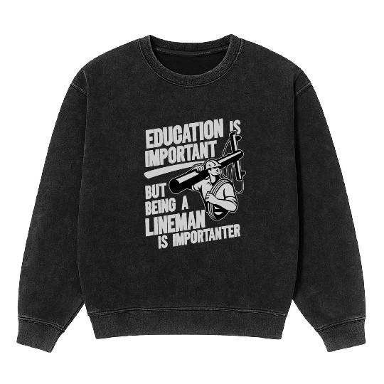 Electrical Lineman Pun Education Is Important Mineral Wash Sweatshirts