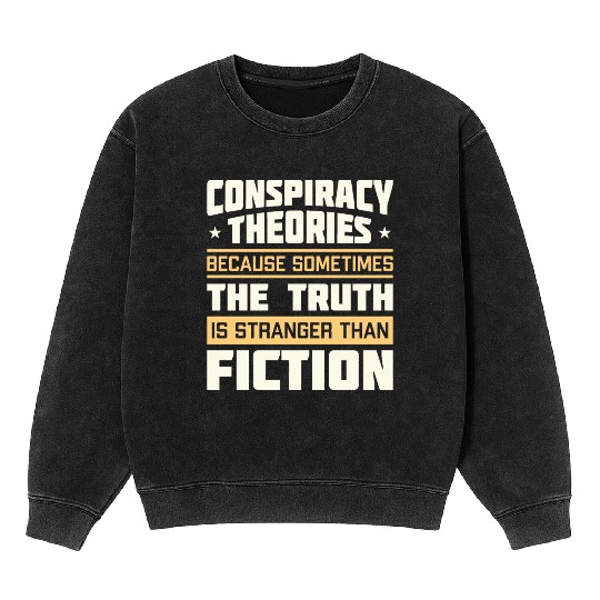 Funny Conspiracy Theories Quote Mineral Wash Sweatshirts