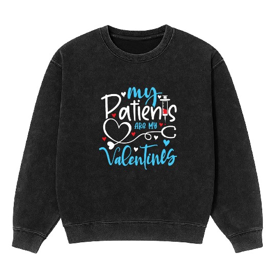My Patients Are My Valentines Day Er Nicu Nurse Mineral Wash Sweatshirts