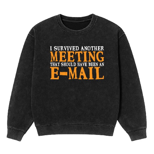I Survived Another Meeting 34 Mineral Wash Sweatshirts