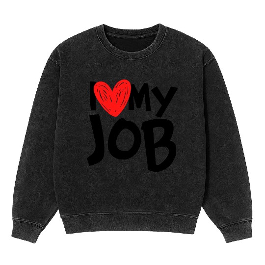 I Love My Job Mineral Wash Sweatshirts