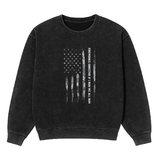Fireworks Director If I Run We A... Mineral Wash Sweatshirts