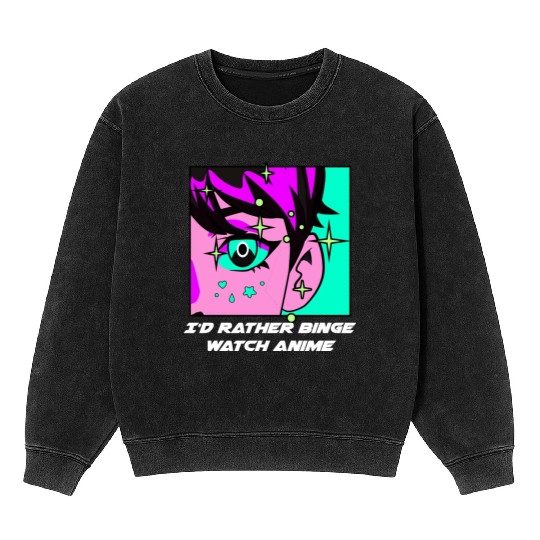 Id Rather Binge Watch Anime Kawaii Japanese Cute J Mineral Wash Sweatshirts