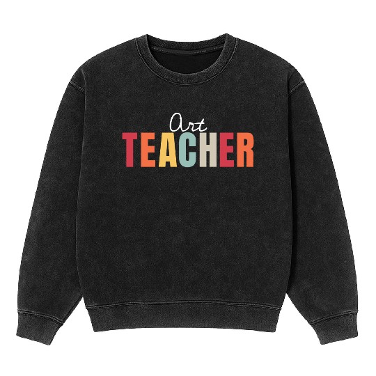 Art Teacher Back To School First Day Appreciation Mineral Wash Sweatshirts