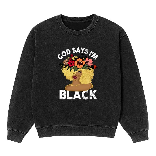 African American Girl God Says I Am Black Pride Mineral Wash Sweatshirts