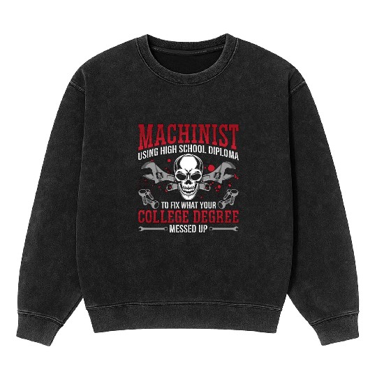 Machinist Using High School Diploma Lathe Operator Mineral Wash Sweatshirts