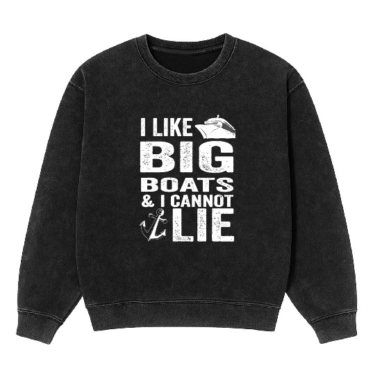 I Like Big Boats and I Cannot Lie Funny Cruise Shi Mineral Wash Sweatshirts