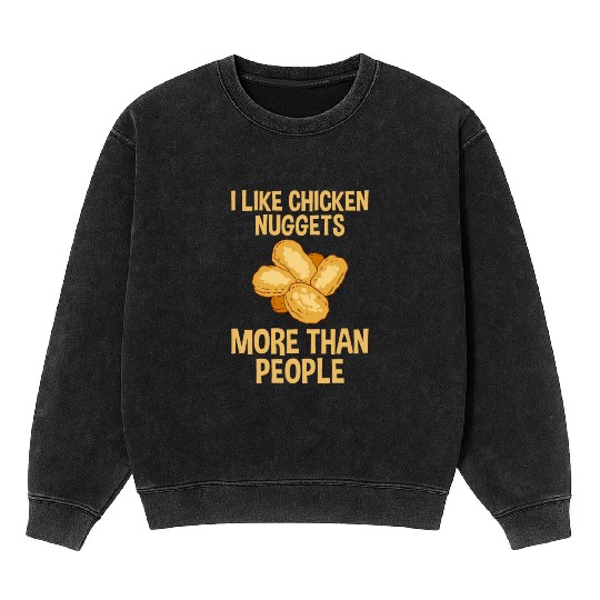 I Like Chicken Nuggets More Than People 2 Mineral Wash Sweatshirts