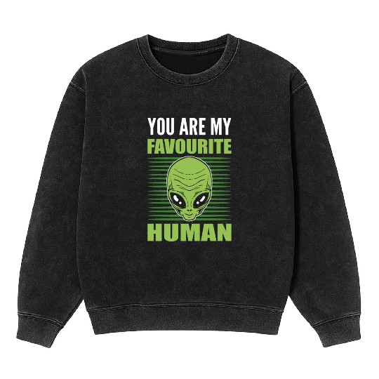 You Are My Favourite Human Aliens UFO Mineral Wash Sweatshirts
