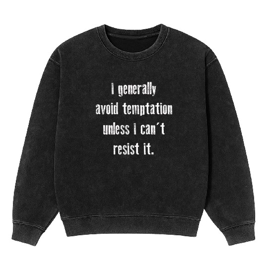 I Generally Avoid Temptation Unless I Can't Resist Mineral Wash Sweatshirts