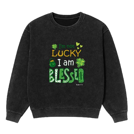 Christian St Patrick's Day Not Lucky Just Blessed Mineral Wash Sweatshirts