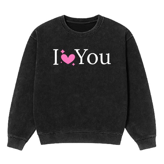 I love you Mineral Wash Sweatshirts design for women 100% cotton