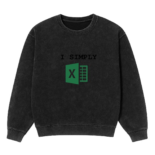 I Simply Excel Funny Accountant Spreadsheets Mineral Wash Sweatshirts