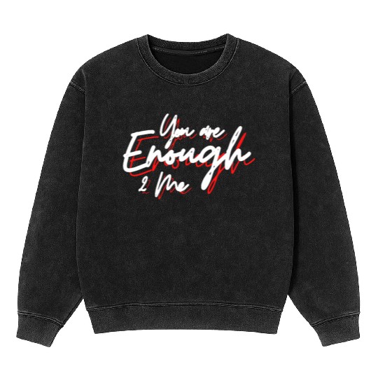 You are enough to me Mineral Wash Sweatshirts