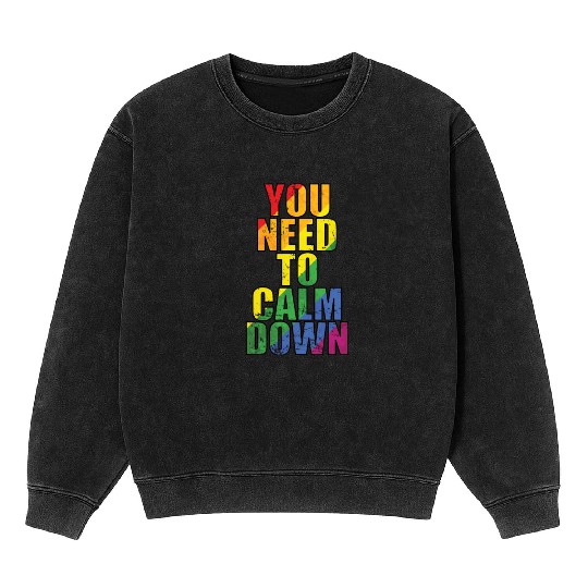 You need to calm down LGBT Rainbow Mineral Wash Sweatshirts