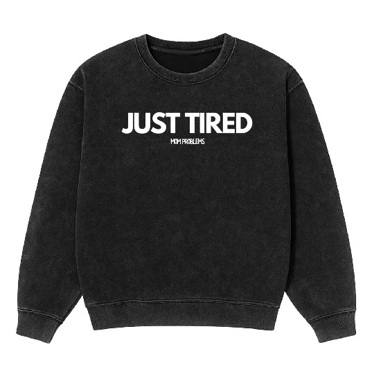 Just Tired Mom Mineral Wash Sweatshirts