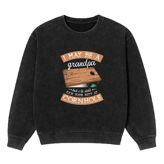 I'll Still Kick Your Butt At Cornhole Grandpa Mineral Wash Sweatshirts