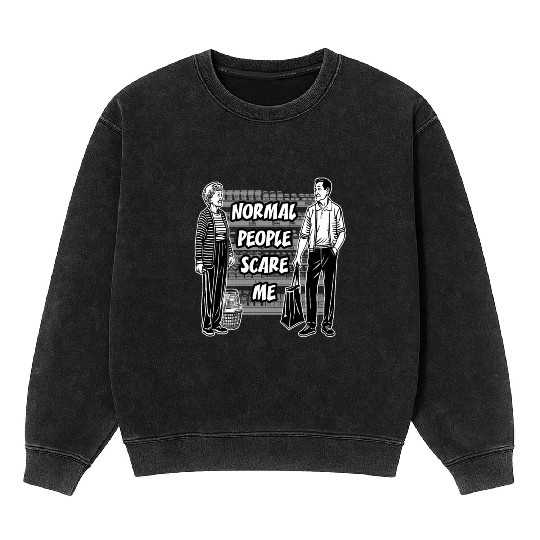 Normal people scare me Mineral Wash Sweatshirts