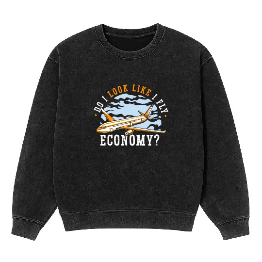 Do I Look Like I Fly Economy First Class Frequent Mineral Wash Sweatshirts