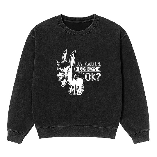 I Just Really Like Donkeys Ok Donkey Farm Animal Mineral Wash Sweatshirts