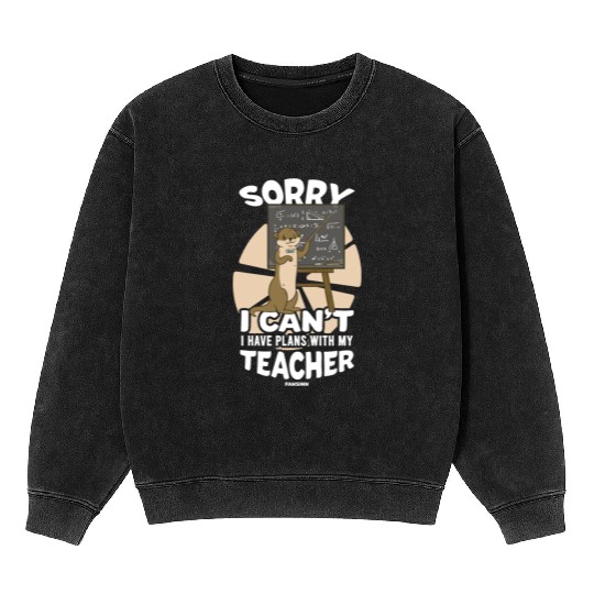 Sorry I Can't I Have Plans With My Teacher Mineral Wash Sweatshirts
