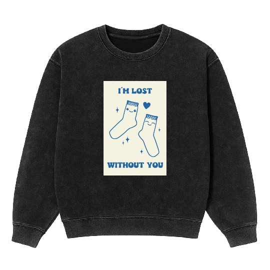 I'm Lost Without You Socks Couple Gift Poster Mineral Wash Sweatshirts