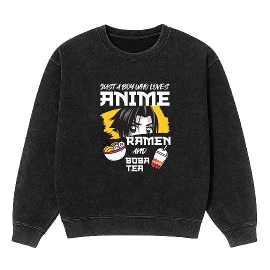 Just A Boy Who Loves Anime Ramen And Boba Tea Mineral Wash Sweatshirts