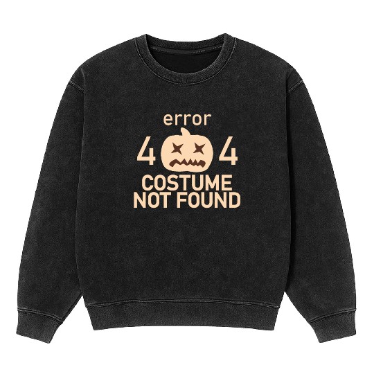 Error 404 Costume Not Found Low Budget Halloween P Mineral Wash Sweatshirts