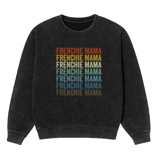 Frenchie Mama Bulldog Lover French Dog Mama Mineral Wash Sweatshirts