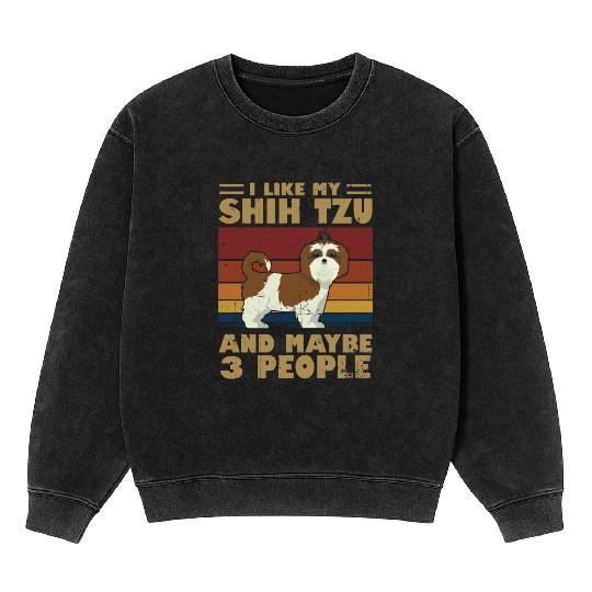 I Like My Shih Tzu And Maybe 3 People Mineral Wash Sweatshirts