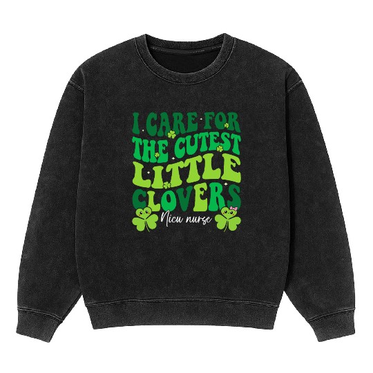 I Care For The Cutest Clovers NICU Nurse Mineral Wash Sweatshirts