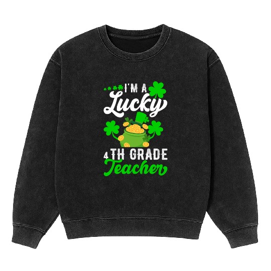 I'm a Lucky 4th Grade Teacher St Patrick's Mineral Wash Sweatshirts