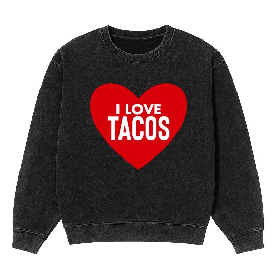 I Love Tacos Mineral Wash Sweatshirts