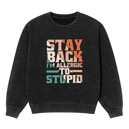 Stay Back, I'm Allergic To Stupid 13 Mineral Wash Sweatshirts