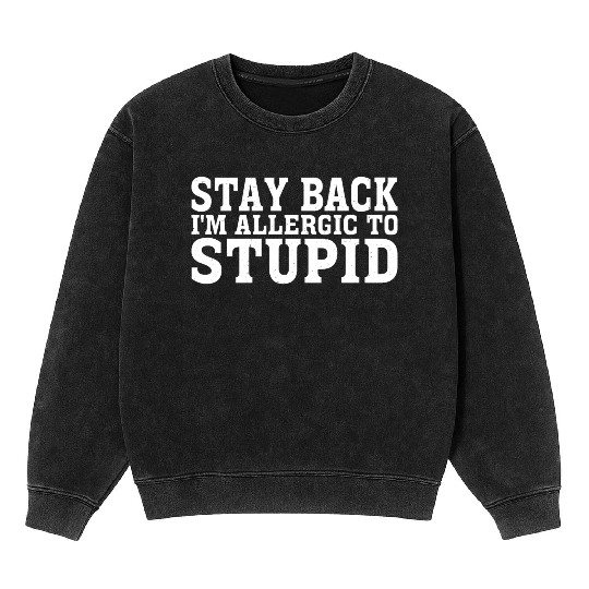 Stay Back, I'm Allergic To Stupid 15 Mineral Wash Sweatshirts