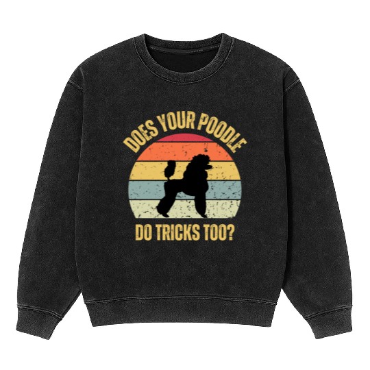 Does Your Poodle Do Tricks Too Mineral Wash Sweatshirts