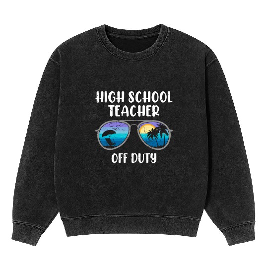 High school teacher off duty vacation teacher Mineral Wash Sweatshirts