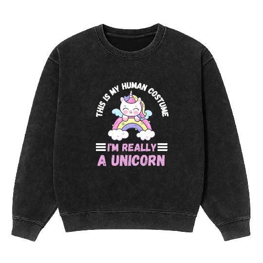 This is My Human Costume I'm Really a Unicorn Mineral Wash Sweatshirts