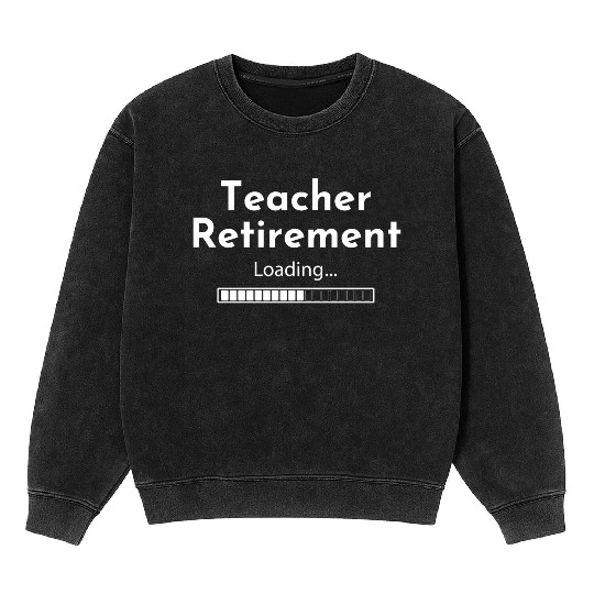 Teacher Retirement Loading - Teacher Mineral Wash Sweatshirts