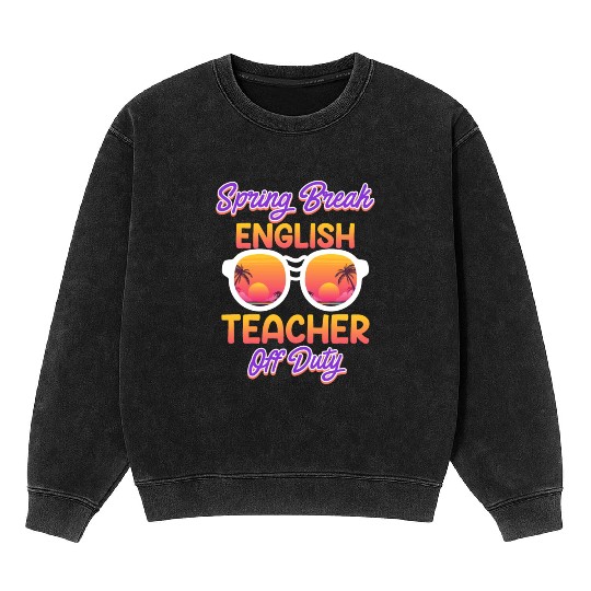 Teacher off duty English teacher vacation teacher Mineral Wash Sweatshirts