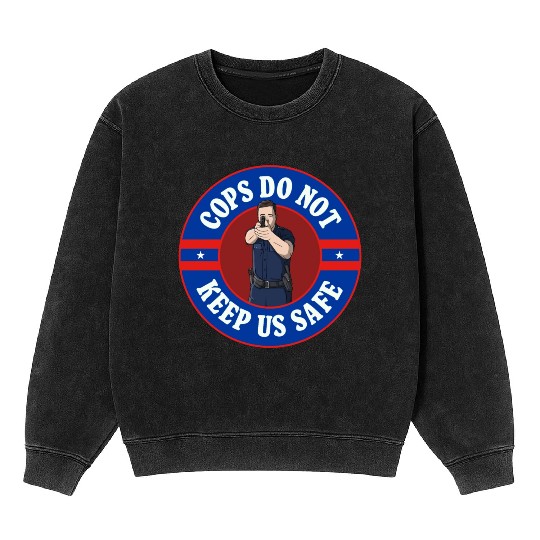 Cops Do Not Keep Us Safe - ACAB Mineral Wash Sweatshirts