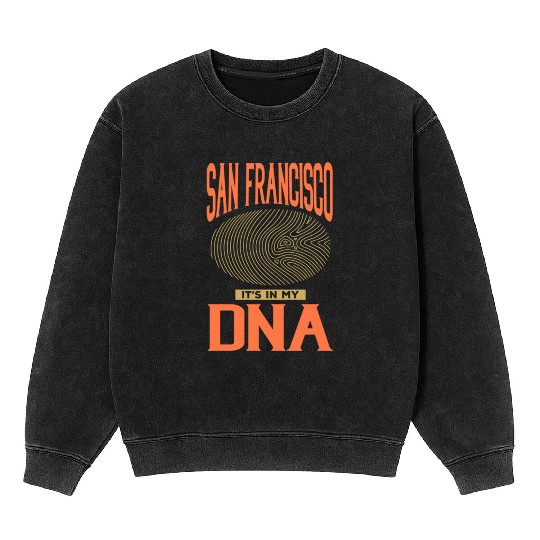 San Francisco it s in my DNA Mineral Wash Sweatshirts
