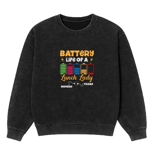 Battery Life Of A Lunch Lady Cafeteria Canteen Mineral Wash Sweatshirts