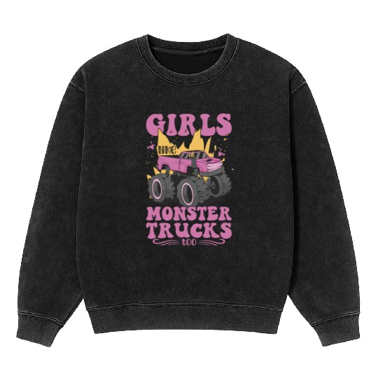 Girls Like Monster Trucks Too Girls Monster Truck Mineral Wash Sweatshirts