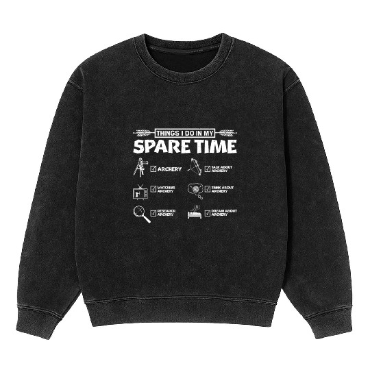 Things I do in my spare time Archery Mineral Wash Sweatshirts