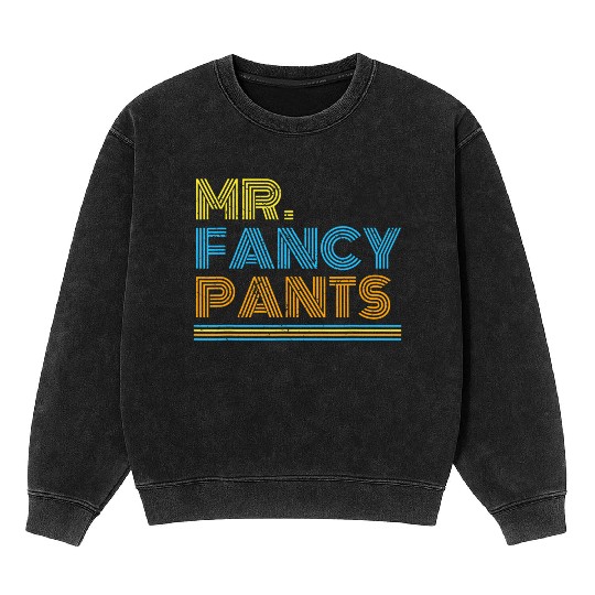 Mr Fancy Pants Gift for a Real Mister Fancypants Mineral Wash Sweatshirts