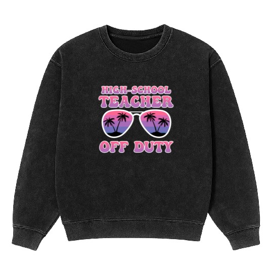 High school teacher off duty vacation teacher Mineral Wash Sweatshirts